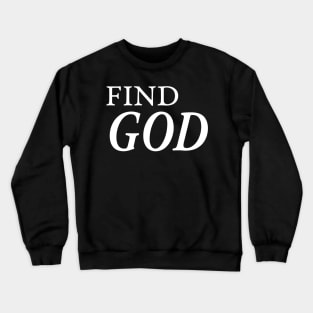 FIND GOD Crewneck Sweatshirt